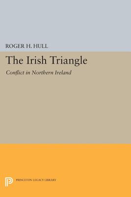 The Irish Triangle: Conflict in Northern Ireland - Hull, Roger H.