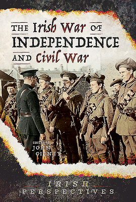 The Irish War of Independence and Civil War - Gibney, John (Editor)