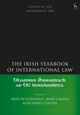 The Irish Yearbook of International Law, Volume 15, 2020 - Ghrinne, Brd N (Editor), and Gallen, James (Editor), and Collins, Richard (Editor)
