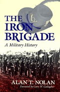 The Iron Brigade : a military history
