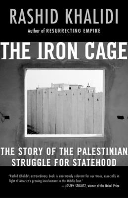 The Iron Cage: The Story of the Palestinian Struggle for Statehood - Khalidi, Rashid