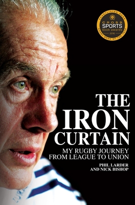 The Iron Curtain: My Rugby Journey from League to Union - Larder, Phil, and Bishop, Nicholas