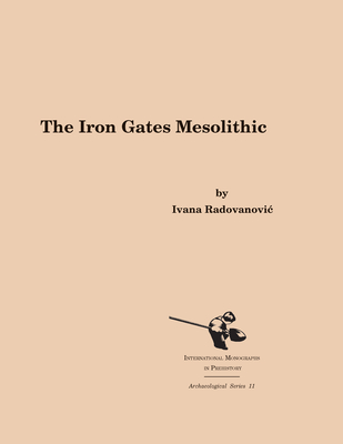 The Iron Gates Mesolithic - Radovanovic, Ivana