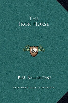 The Iron Horse - Ballantyne, Robert Michael