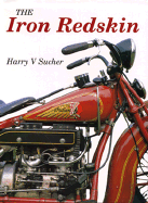 The Iron Redskin: History of the Indian Motorcycle - Sucher, Harry V