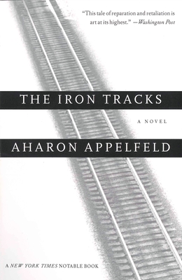 The Iron Tracks - Appelfeld, Aharon