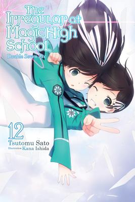 The Irregular at Magic High School, Vol. 12 (Light Novel): Double Seven ARC Volume 12 - Sato, Tsutomu, and Ishida, Kana, and Prowse, Alice (Translated by)