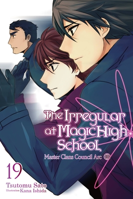 The Irregular at Magic High School, Vol. 19 (Light Novel): Volume 19 - Sato, Tsutomu, and Ishida, Kana, and Starr, Paul (Translated by)