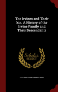 The Irvines and Their kin. A History of the Irvine Family and Their Descendants