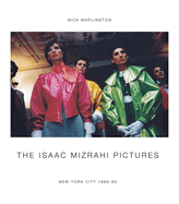 The Isaac Mizrahi Pictures: New York City 1989-1993: Photographs by Nick Waplington