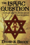 The Isaac Question: Templars and the Secret of the Old Testament