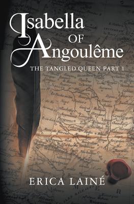 The Isabella of Angouleme: Tangled Queen - Laine, Erica