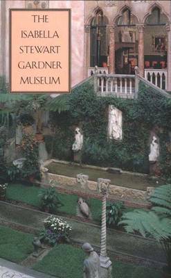 The Isabella Stewart Gardner Museum: A Companion Guide and History - Goldfarb, Hilliard T, and Isabella Stewart Gardner Museum
