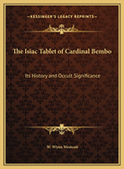 The Isiac Tablet of Cardinal Bembo: Its History and Occult Significance