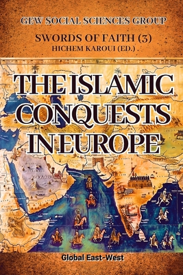 The Islamic Conquests in Europe - Gew Social Sciences Group, and Karoui, Hichem (Editor)