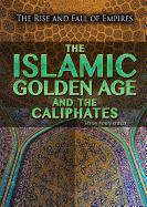 The Islamic Golden Age and the Caliphates