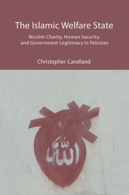 The Islamic Welfare State: Muslim Charity, Human Security, and Government Legitimacy in Pakistan - Candland, Christopher