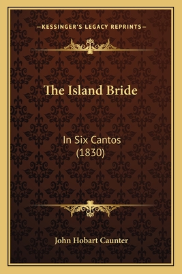 The Island Bride: In Six Cantos (1830) - Caunter, John Hobart