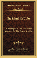The Island of Cuba: A Descriptive and Historical Account of the 'Great Antilla'