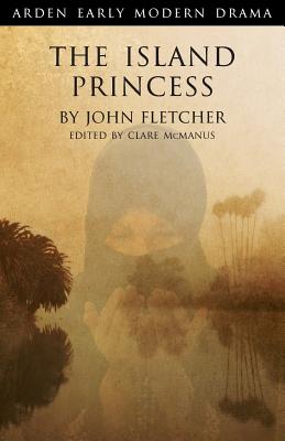The Island Princess - Fletcher, John, and McManus, Clare (Editor)