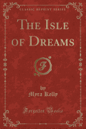 The Isle of Dreams (Classic Reprint)