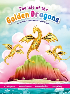 The Isle of the Golden Dragons: Grand Duchess Evelyn and the Legless Dragon - Baun, E Tierney, and Drewiske, Roberta (Editor)