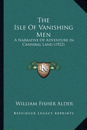 The Isle Of Vanishing Men: A Narrative Of Adventure In Cannibal Land (1922)