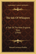 The Isle of Whispers: A Tale of the New England Seas (1910)