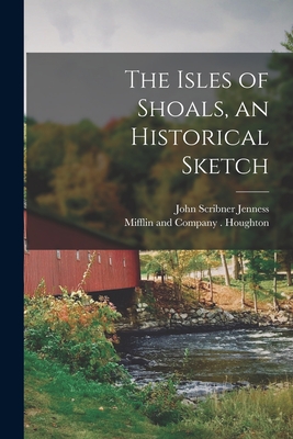 The Isles of Shoals, an Historical Sketch - Jenness, John Scribner, and Houghton, Mifflin And Company (Creator)