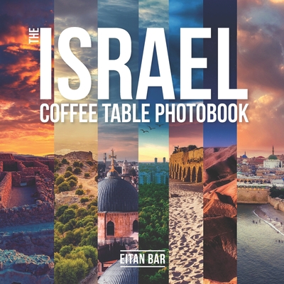 The Israel Coffee Table Photobook: Most exceptional photography of Israel's famous sceneries - Bar, Eitan