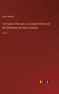 The Israel of the Alps. A Complete History of the Waldenses and their Colonies: Vol. 2
