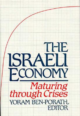 The Israeli Economy: Maturing Through Crises - Ben-Porath, Yoram (Editor)