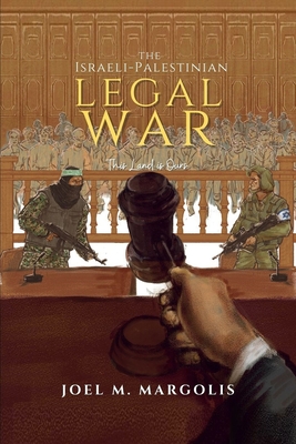 The Israeli - Palestinian Legal War: This Land is Ours - Margolis, Joel