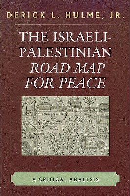 The Israeli-Palestinian Road Map for Peace: A Critical Analysis - Hulme, Derick L