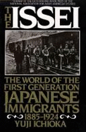 The Issei: The World of the First Generation Japanese Immigrants, 1885-1924 - Ichioka, Yuji