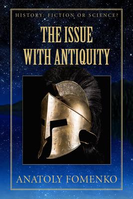 The Issue with Antiquity - Nosovskiy, Gleb W, and Fomenko, Anatoly T