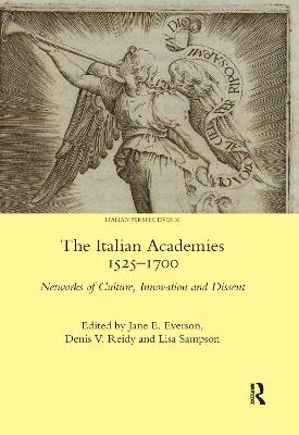 The Italian Academies 1525-1700: Networks of Culture, Innovation and Dissent - Everson, Jane E. (Editor), and Reidy, Denis (Editor), and Sampson, Lisa (Editor)
