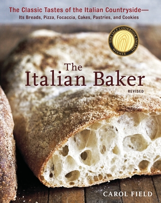 The Italian Baker, Revised: The Classic Tastes of the Italian Countryside--Its Breads, Pizza, Focaccia, Cakes, Pastries, and Cookies [A Baking Book] - Field, Carol, and Anderson, Ed (Photographer)