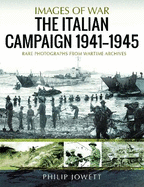 The Italian Campaign, 1943 1945: Rare Photographs from Wartime Archives