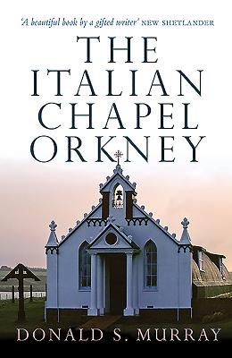 The Italian Chapel, Orkney - Murray, Donald S.