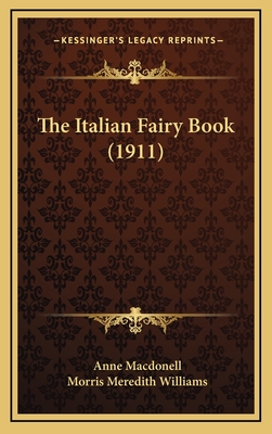 The Italian Fairy Book (1911) - Macdonell, Anne, and Williams, Morris Meredith (Illustrator)