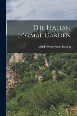 The Italian Formal Garden - Hamlin, Alfred Dwight Foster