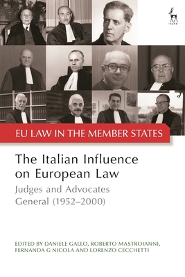 The Italian Influence on European Law: Judges and Advocates General (1952-2000) - Gallo, Daniele (Editor), and Adams-Prassl, Jeremias (Editor), and Mastroianni, Roberto (Editor)