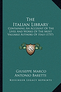 The Italian Library: Containing An Account Of The Lives And Works Of The Most Valuable Authors Of Italy (1757)