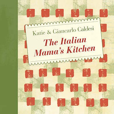 The Italian Mama's Kitchen - Caldesi, Giancarlo, and Caldesi, Katie