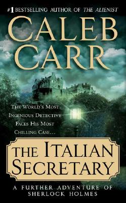 The Italian Secretary: A Further Adventure of Sherlock Holmes - Carr, Caleb