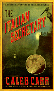 The Italian Secretary: A Further Adventure of Sherlock Holmes - Carr, Caleb