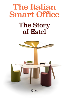 The Italian Smart Office: The Story of Estel - Piazza, Mario (Text by), and Zunino, Maria Giulia (Text by)