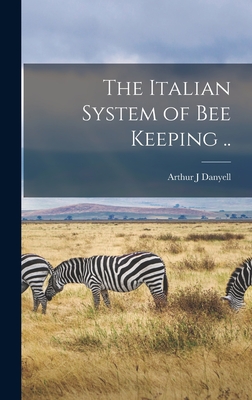 The Italian System of bee Keeping .. - Danyell, Arthur J