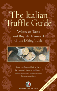 The Italian Truffle Guide: Where to Taste and Buy the Diamond of the Dining Table